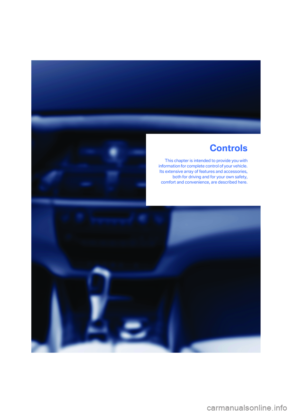 BMW 4.8I 2008 Owners Manual Controls
This chapter is intended to provide you with
information for complete control of your vehicle.
Its extensive array of features and accessories,
both for driving and for your own safety,
comfo