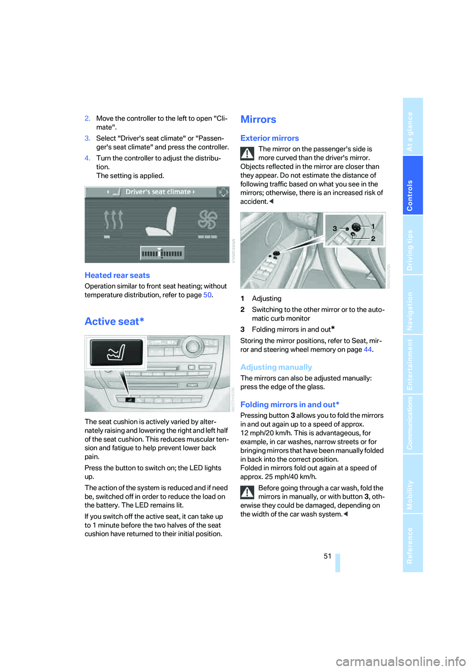BMW 4.8I 2008 Workshop Manual Controls
 51Reference
At a glance
Driving tips
Communications
Navigation
Entertainment
Mobility
2.Move the controller to the left to open "Cli-
mate".
3.Select "Drivers seat climate" or "Passen-
ger
