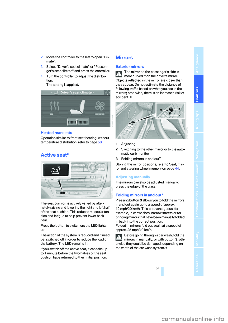 BMW 4.8I 2008  Owners Manual Controls
 51Reference
At a glance
Driving tips
Communications
Navigation
Entertainment
Mobility
2.Move the controller to the left to open "Cli-
mate".
3.Select "Drivers seat climate" or "Passen-
ger