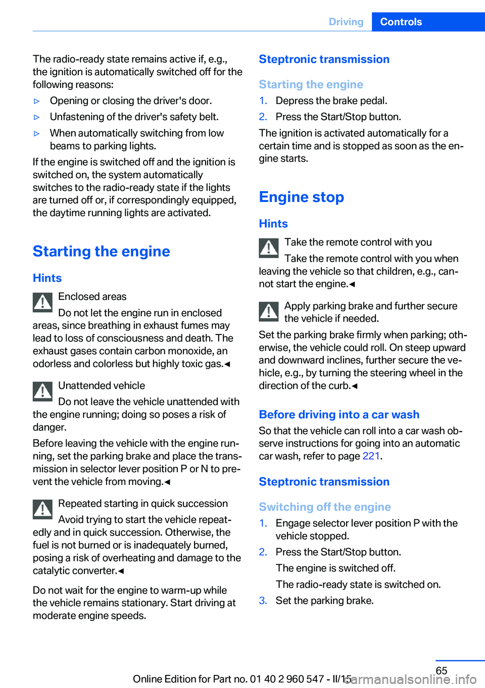 BMW 428I CONVERTIBLE 2016  Owners Manual The radio-ready state remains active if, e.g.,
the ignition is automatically switched off for the
following reasons:▷Opening or closing the driver's door.▷Unfastening of the driver's safet