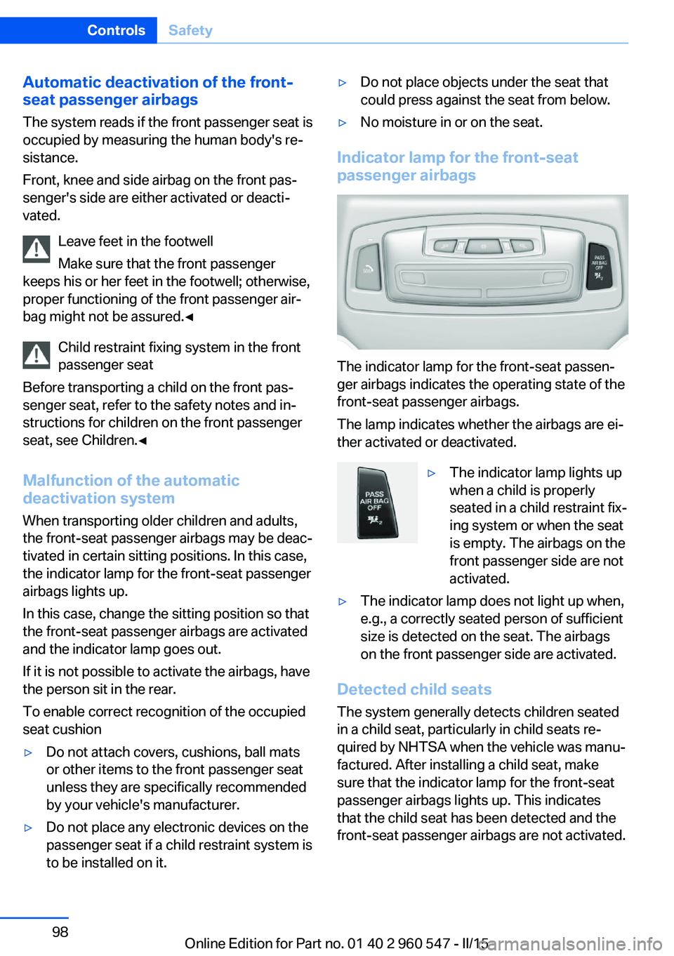 BMW 428I CONVERTIBLE 2015 Owners Manual Automatic deactivation of the front-
seat passenger airbags
The system reads if the front passenger seat is
occupied by measuring the human body's re‐
sistance.
Front, knee and side airbag on th BMW 428I CONVERTIBLE 2015 Owners Manual Automatic deactivation of the front-
seat passenger airbags
The system reads if the front passenger seat is
occupied by measuring the human body's re‐
sistance.
Front, knee and side airbag on th
