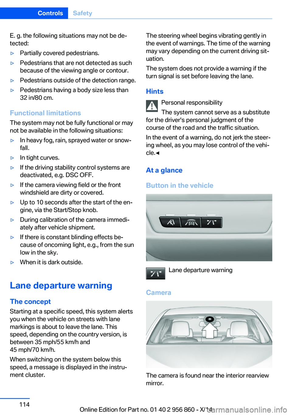 BMW 428I CONVERTIBLE 2014 Owners Manual E. g. the following situations may not be de‐
tected:▷Partially covered pedestrians.▷Pedestrians that are not detected as such
because of the viewing angle or contour.▷Pedestrians outside of t BMW 428I CONVERTIBLE 2014 Owners Manual E. g. the following situations may not be de‐
tected:▷Partially covered pedestrians.▷Pedestrians that are not detected as such
because of the viewing angle or contour.▷Pedestrians outside of t