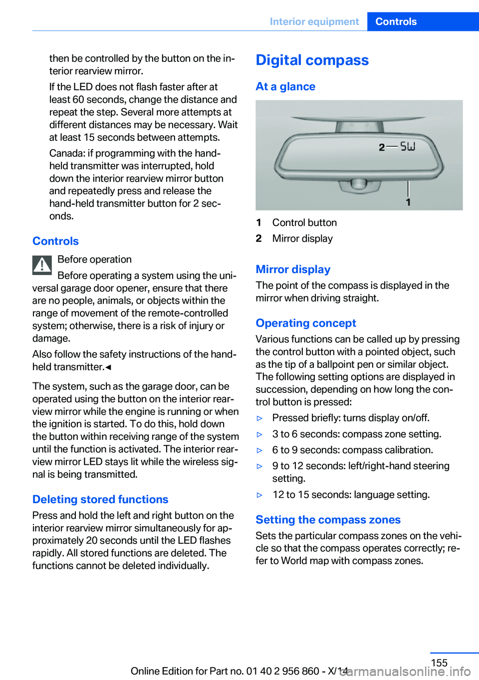 BMW 428I CONVERTIBLE 2014 Owners Manual then be controlled by the button on the in‐
terior rearview mirror.
If the LED does not flash faster after at
least 60 seconds, change the distance and
repeat the step. Several more attempts at
diff BMW 428I CONVERTIBLE 2014 Owners Manual then be controlled by the button on the in‐
terior rearview mirror.
If the LED does not flash faster after at
least 60 seconds, change the distance and
repeat the step. Several more attempts at
diff