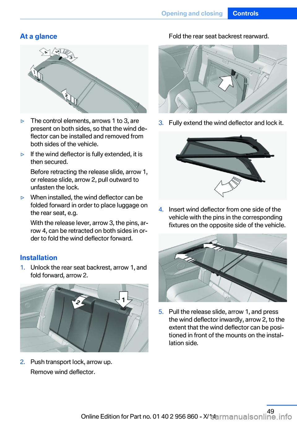 BMW 428I CONVERTIBLE 2014 Workshop Manual At a glance▷The control elements, arrows 1 to 3, are
present on both sides, so that the wind de‐
flector can be installed and removed from
both sides of the vehicle.▷If the wind deflector is ful BMW 428I CONVERTIBLE 2014 Workshop Manual At a glance▷The control elements, arrows 1 to 3, are
present on both sides, so that the wind de‐
flector can be installed and removed from
both sides of the vehicle.▷If the wind deflector is ful