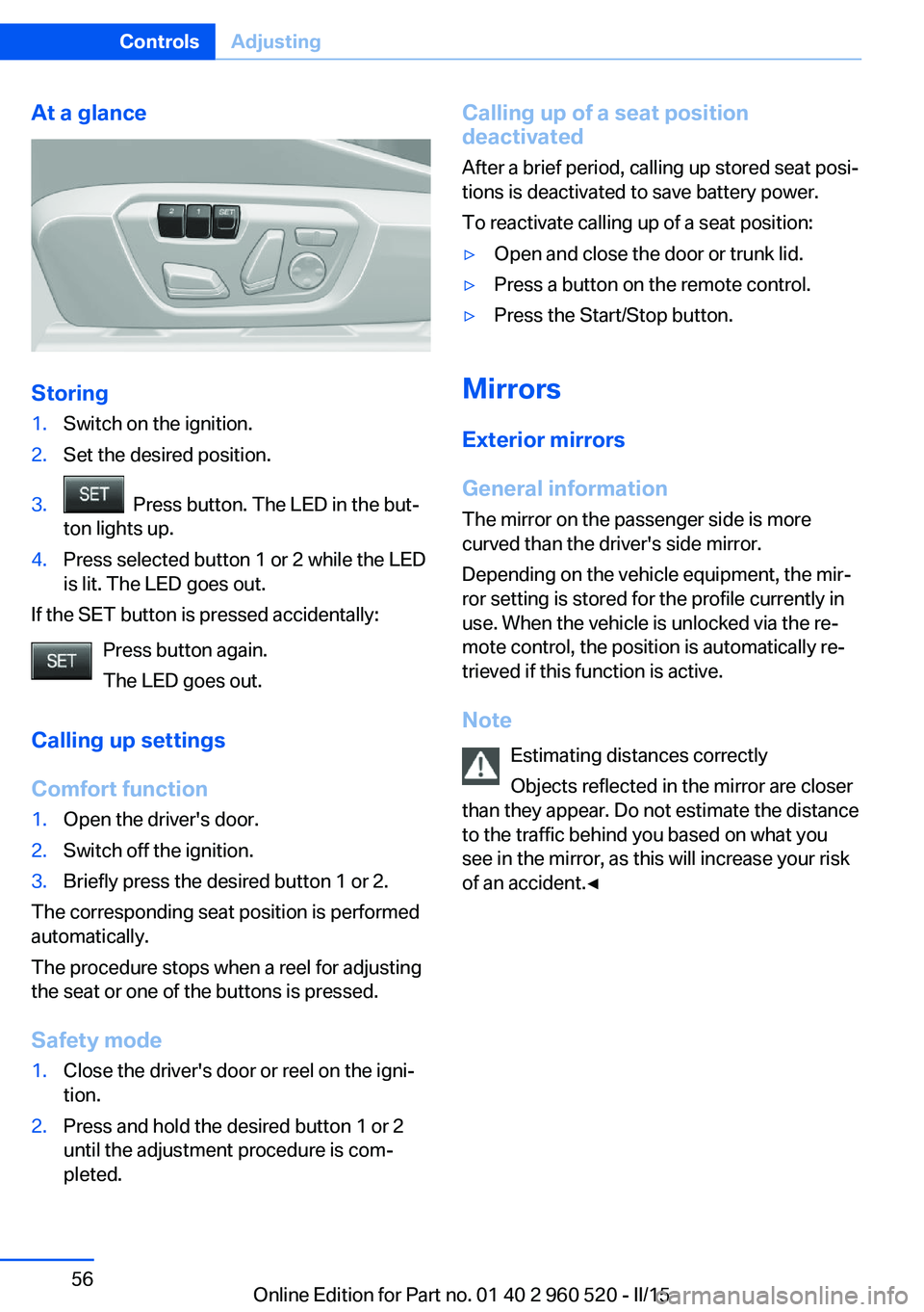 BMW 428 COUPE 2016  Owners Manual At a glance
Storing
1.Switch on the ignition.2.Set the desired position.3.  Press button. The LED in the but‐
ton lights up.4.Press selected button 1 or 2 while the LED
is lit. The LED goes out.
If 