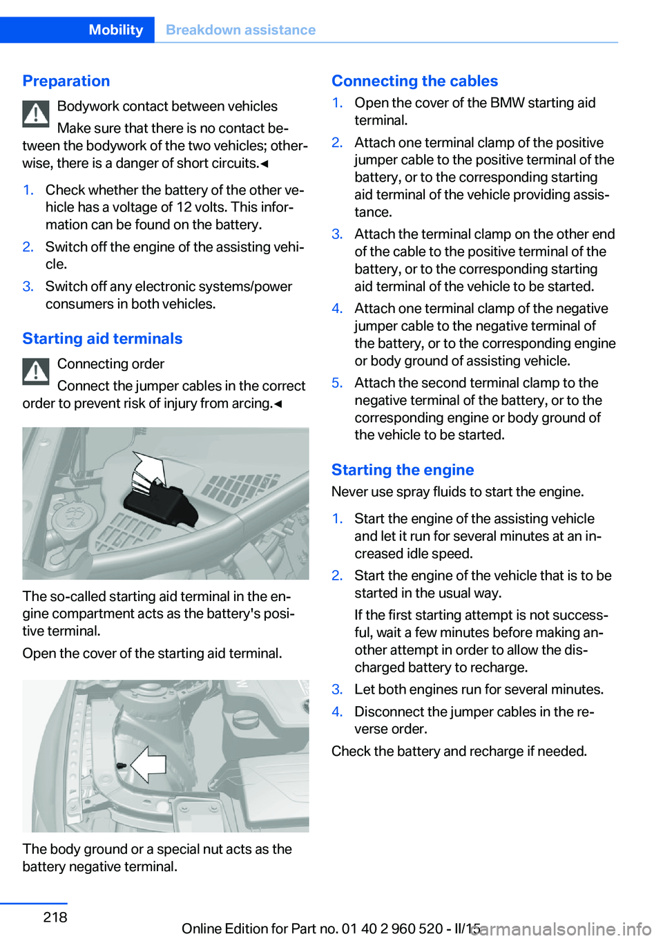 BMW 428 COUPE 2015  Owners Manual PreparationBodywork contact between vehicles
Make sure that there is no contact be‐
tween the bodywork of the two vehicles; other‐
wise, there is a danger of short circuits.◀1.Check whether the 