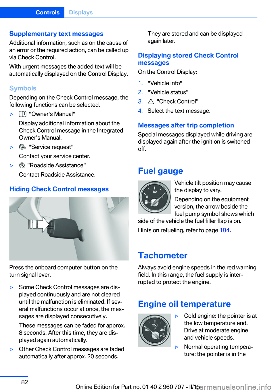 BMW 428I GRAN COUPE 2015  Owners Manual Supplementary text messages
Additional information, such as on the cause of
an error or the required action, can be called up
via Check Control.
With urgent messages the added text will be
automatical