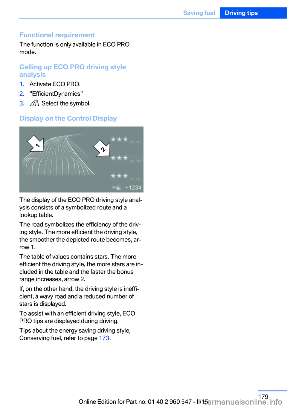 BMW 428I XDRIVE  CONVERTIBLE 2015  Owners Manual Functional requirementThe function is only available in ECO PRO
mode.
Calling up ECO PRO driving style
analysis1.Activate ECO PRO.2."EfficientDynamics"3.  Select the symbol.
Display on the Con