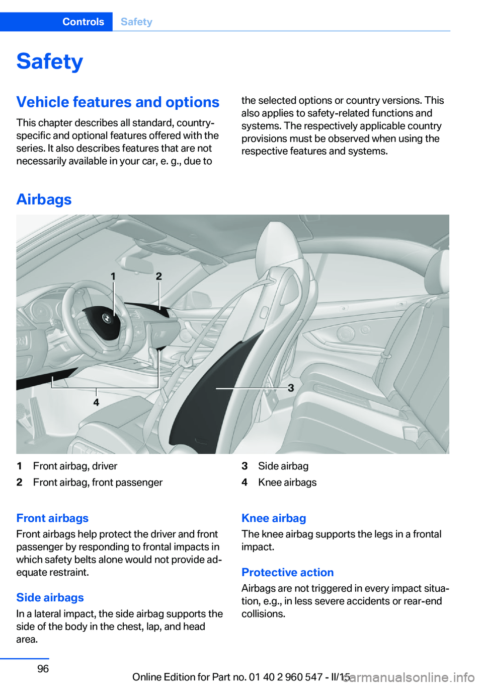 BMW 428I XDRIVE  CONVERTIBLE 2015  Owners Manual SafetyVehicle features and options
This chapter describes all standard, country-
specific and optional features offered with the
series. It also describes features that are not
necessarily available i