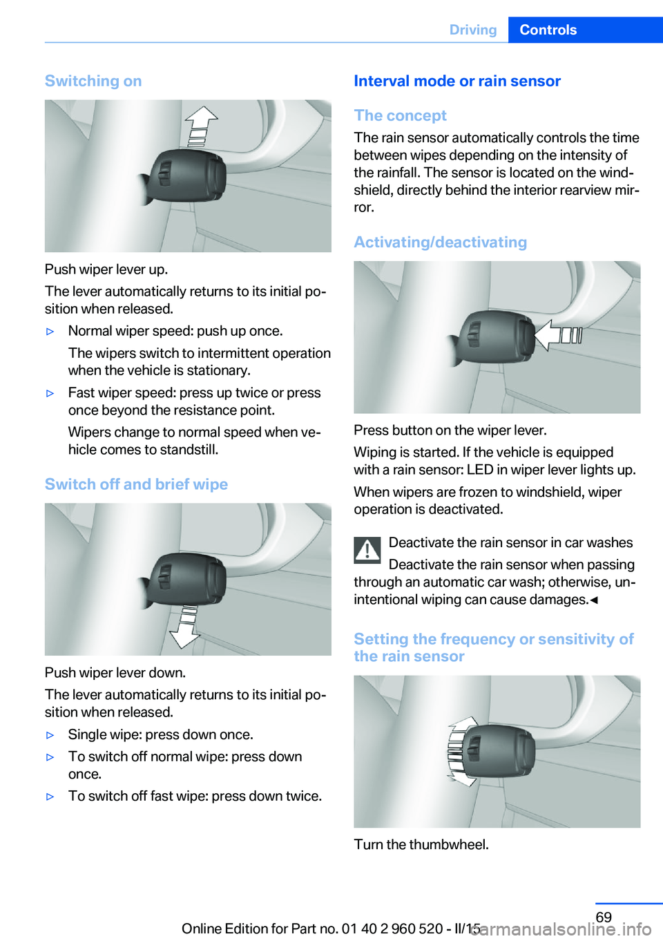 BMW 428I XDRIVE COUPE 2016 Manual PDF Switching on
Push wiper lever up.
The lever automatically returns to its initial po‐
sition when released.
▷Normal wiper speed: push up once.
The wipers switch to intermittent operation
when the v BMW 428I XDRIVE COUPE 2016 Manual PDF Switching on
Push wiper lever up.
The lever automatically returns to its initial po‐
sition when released.
▷Normal wiper speed: push up once.
The wipers switch to intermittent operation
when the v