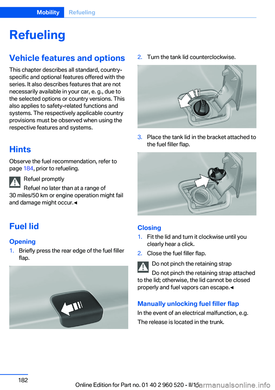 BMW 428I XDRIVE COUPE 2015 Owners Manual RefuelingVehicle features and options
This chapter describes all standard, country-
specific and optional features offered with the
series. It also describes features that are not
necessarily availabl BMW 428I XDRIVE COUPE 2015 Owners Manual RefuelingVehicle features and options
This chapter describes all standard, country-
specific and optional features offered with the
series. It also describes features that are not
necessarily availabl