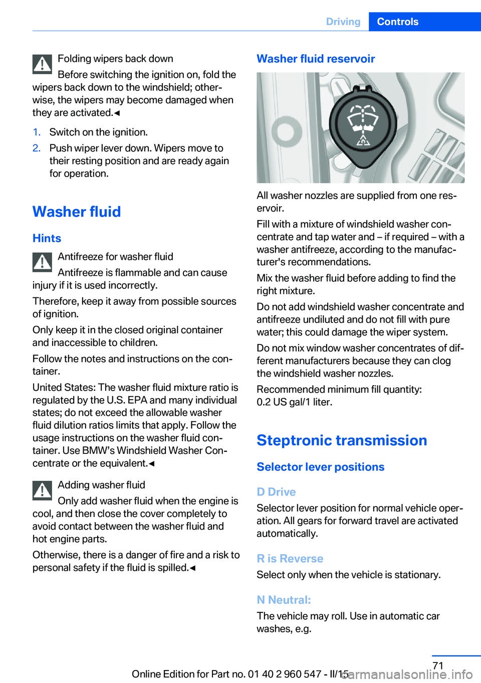 BMW 435I CONVERTIBLE 2016 Manual PDF Folding wipers back down
Before switching the ignition on, fold the
wipers back down to the windshield; other‐
wise, the wipers may become damaged when
they are activated.◀1.Switch on the ignition
