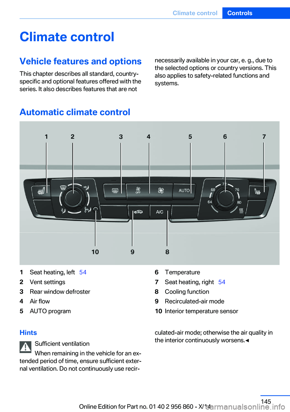 BMW 435I CONVERTIBLE 2014  Owners Manual Climate controlVehicle features and options
This chapter describes all standard, country-
specific and optional features offered with the
series. It also describes features that are notnecessarily ava