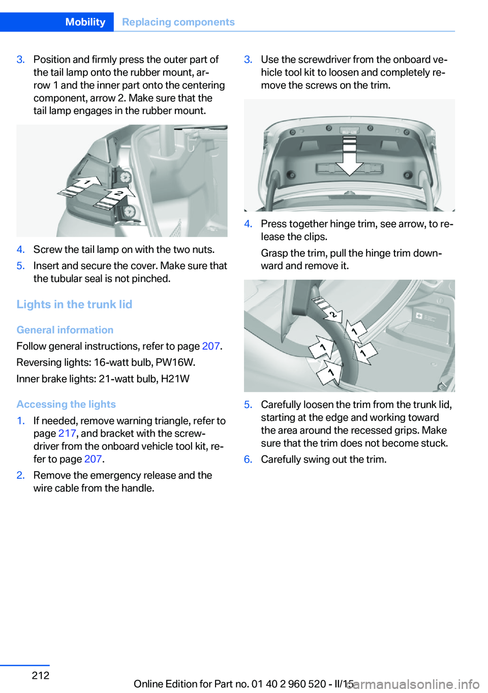 BMW 435I COUPE 2016 Owners Manual 3.Position and firmly press the outer part of
the tail lamp onto the rubber mount, ar‐
row 1 and the inner part onto the centering
component, arrow 2. Make sure that the
tail lamp engages in the rub BMW 435I COUPE 2016 Owners Manual 3.Position and firmly press the outer part of
the tail lamp onto the rubber mount, ar‐
row 1 and the inner part onto the centering
component, arrow 2. Make sure that the
tail lamp engages in the rub