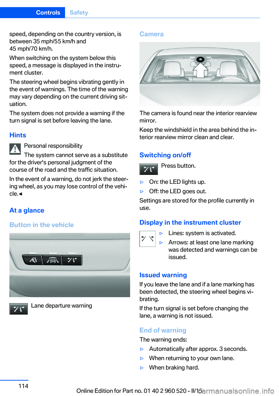 BMW 435I COUPE 2015  Owners Manual speed, depending on the country version, is
between 35 mph/55 km/h and
45 mph/70 km/h.
When switching on the system below this
speed, a message is displayed in the instru‐
ment cluster.
The steering