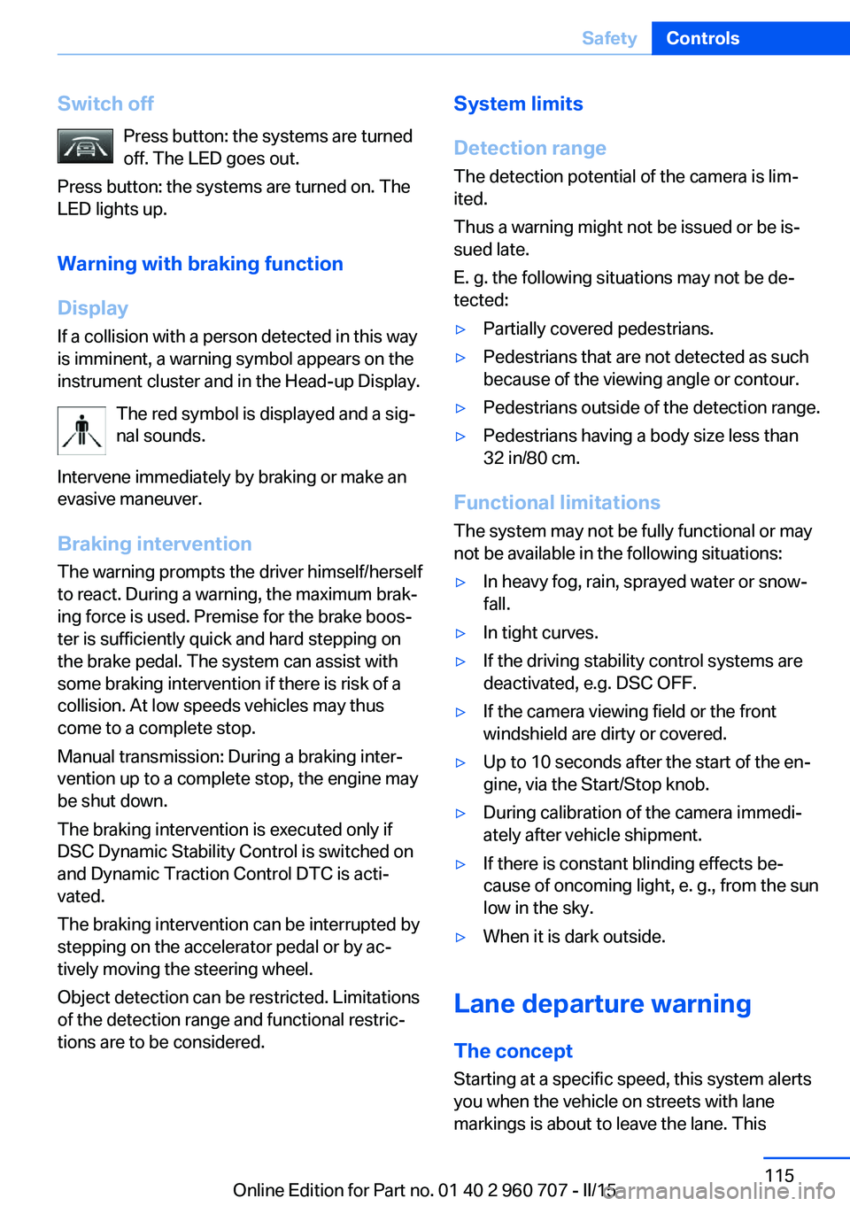 BMW 435I GRAN COUPE 2016  Owners Manual Switch offPress button: the systems are turned
off. The LED goes out.
Press button: the systems are turned on. The
LED lights up.
Warning with braking function
Display
If a collision with a person det