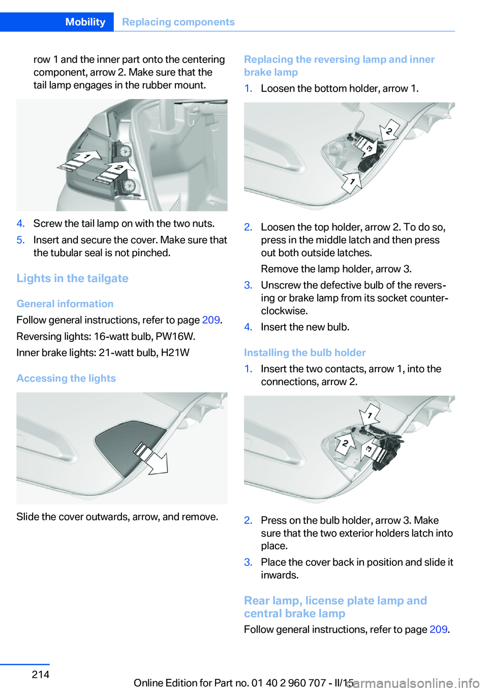 BMW 435I GRAN COUPE 2016 Owners Manual row 1 and the inner part onto the centering
component, arrow 2. Make sure that the
tail lamp engages in the rubber mount.4.Screw the tail lamp on with the two nuts.5.Insert and secure the cover. Make BMW 435I GRAN COUPE 2016 Owners Manual row 1 and the inner part onto the centering
component, arrow 2. Make sure that the
tail lamp engages in the rubber mount.4.Screw the tail lamp on with the two nuts.5.Insert and secure the cover. Make