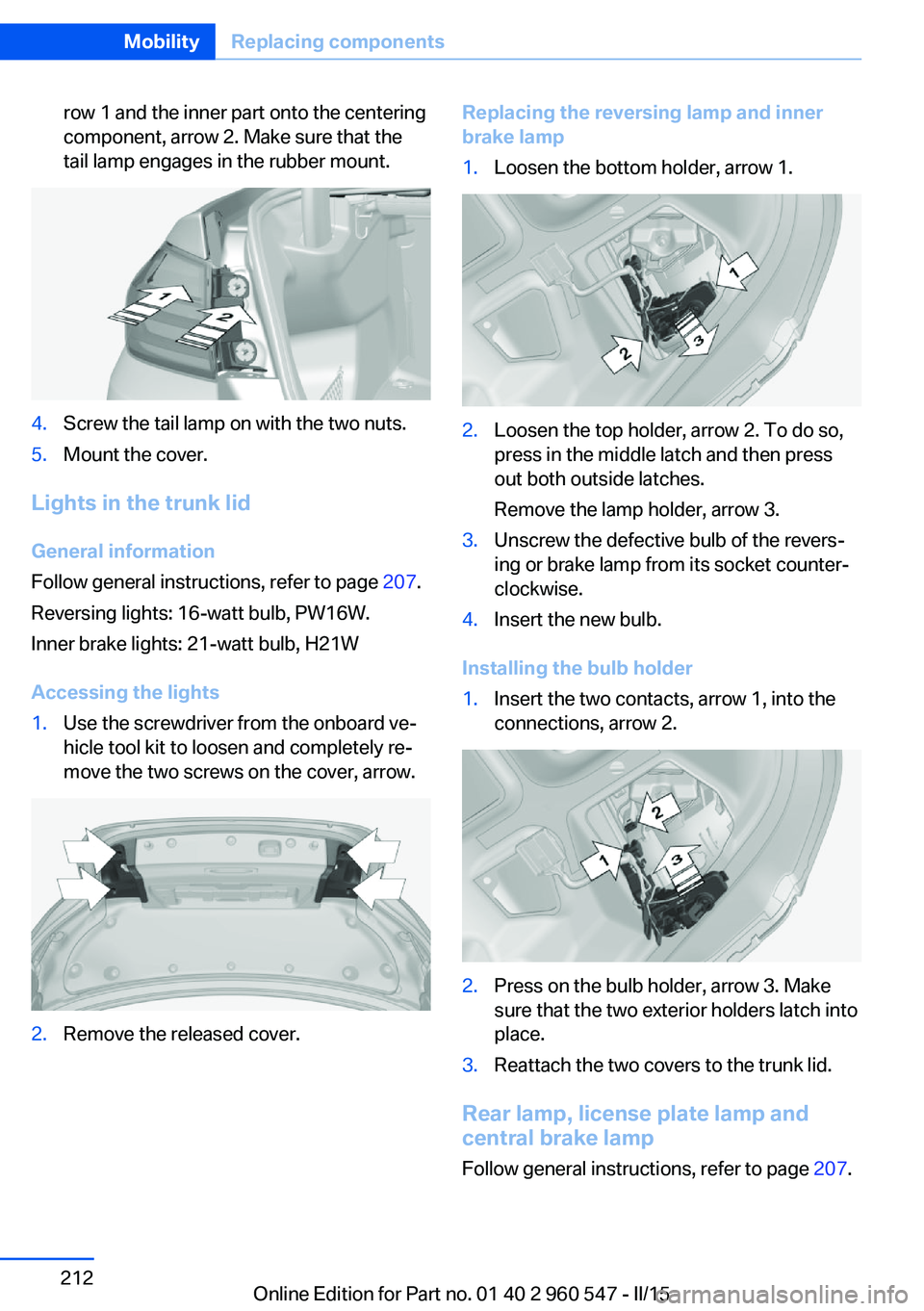 BMW 435I XDRIVE CONVERTIBLE 2016 Owners Manual row 1 and the inner part onto the centering
component, arrow 2. Make sure that the
tail lamp engages in the rubber mount.4.Screw the tail lamp on with the two nuts.5.Mount the cover.
Lights in the tru BMW 435I XDRIVE CONVERTIBLE 2016 Owners Manual row 1 and the inner part onto the centering
component, arrow 2. Make sure that the
tail lamp engages in the rubber mount.4.Screw the tail lamp on with the two nuts.5.Mount the cover.
Lights in the tru