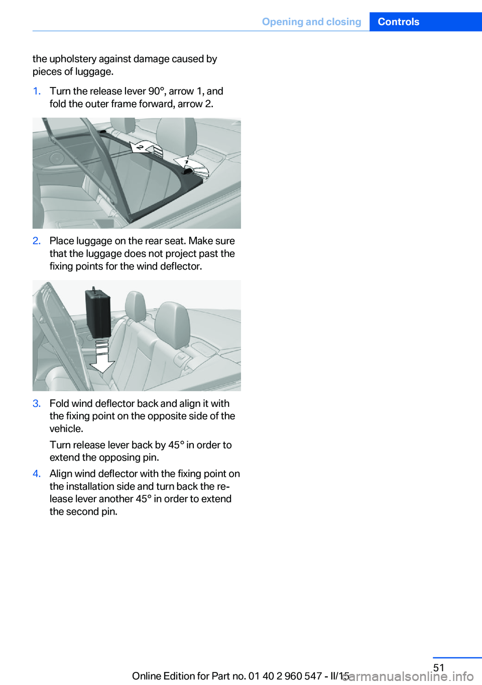 BMW 435I XDRIVE CONVERTIBLE 2016 Workshop Manual the upholstery against damage caused by
pieces of luggage.1.Turn the release lever 90°, arrow 1, and
fold the outer frame forward, arrow 2.2.Place luggage on the rear seat. Make sure
that the luggage BMW 435I XDRIVE CONVERTIBLE 2016 Workshop Manual the upholstery against damage caused by
pieces of luggage.1.Turn the release lever 90°, arrow 1, and
fold the outer frame forward, arrow 2.2.Place luggage on the rear seat. Make sure
that the luggage
