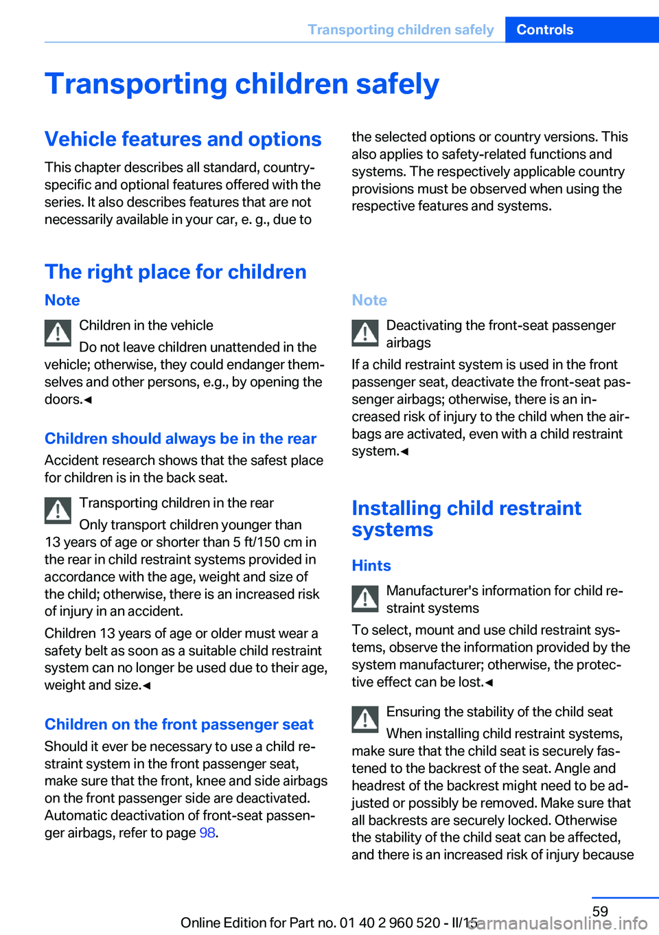 BMW 435I XDRIVE COUPE 2015 Repair Manual Transporting children safelyVehicle features and optionsThis chapter describes all standard, country-
specific and optional features offered with the
series. It also describes features that are not
ne BMW 435I XDRIVE COUPE 2015 Repair Manual Transporting children safelyVehicle features and optionsThis chapter describes all standard, country-
specific and optional features offered with the
series. It also describes features that are not
ne