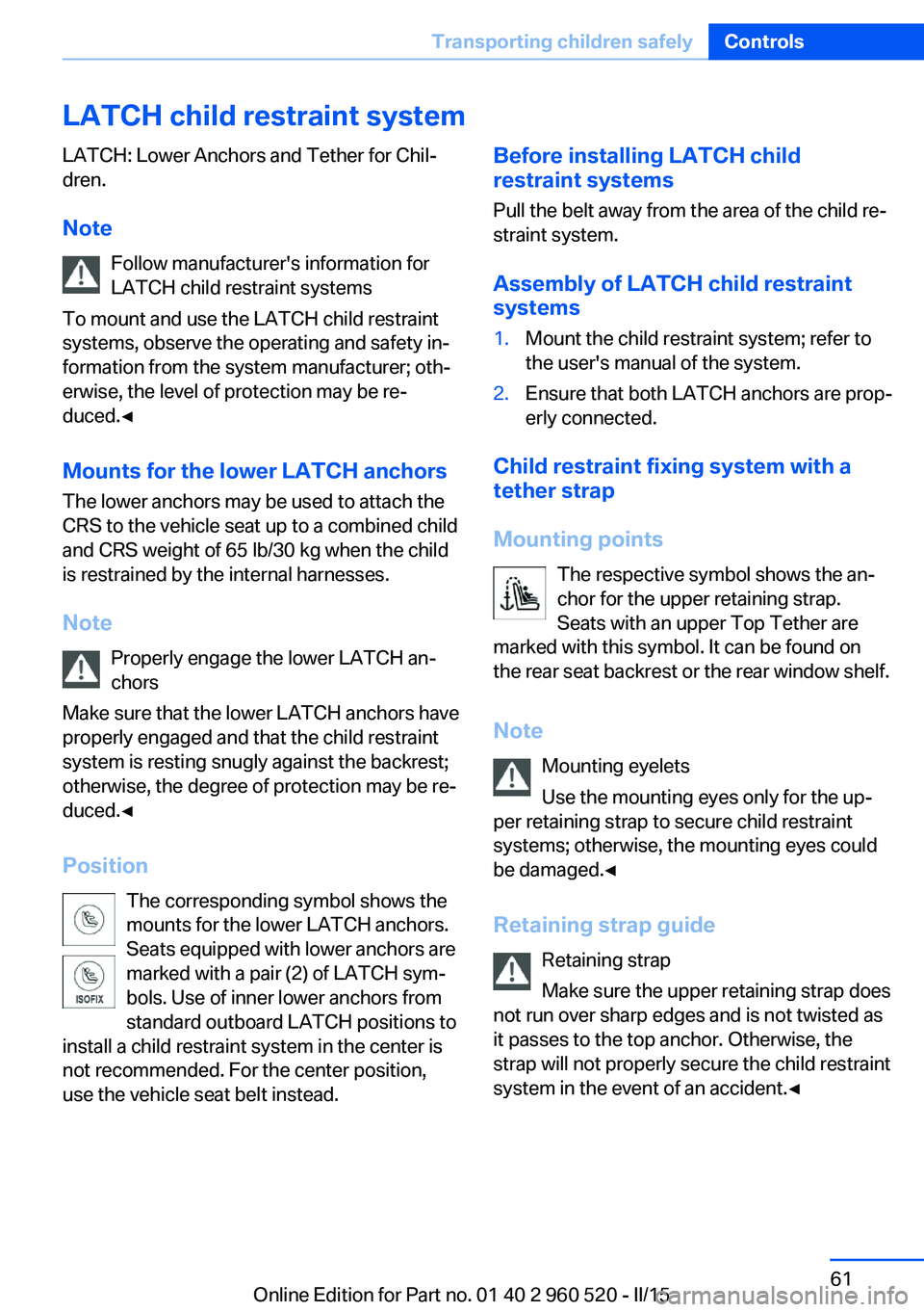 BMW 435I XDRIVE COUPE 2015 Repair Manual LATCH child restraint systemLATCH: Lower Anchors and Tether for Chil‐
dren.
Note Follow manufacturer's information for
LATCH child restraint systems
To mount and use the LATCH child restraint
sy BMW 435I XDRIVE COUPE 2015 Repair Manual LATCH child restraint systemLATCH: Lower Anchors and Tether for Chil‐
dren.
Note Follow manufacturer's information for
LATCH child restraint systems
To mount and use the LATCH child restraint
sy