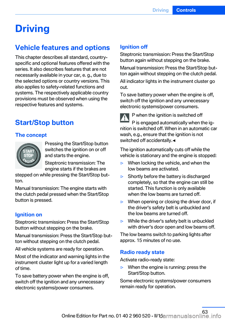 BMW 435I XDRIVE COUPE 2015  Owners Manual DrivingVehicle features and options
This chapter describes all standard, country-
specific and optional features offered with the
series. It also describes features that are not
necessarily available 