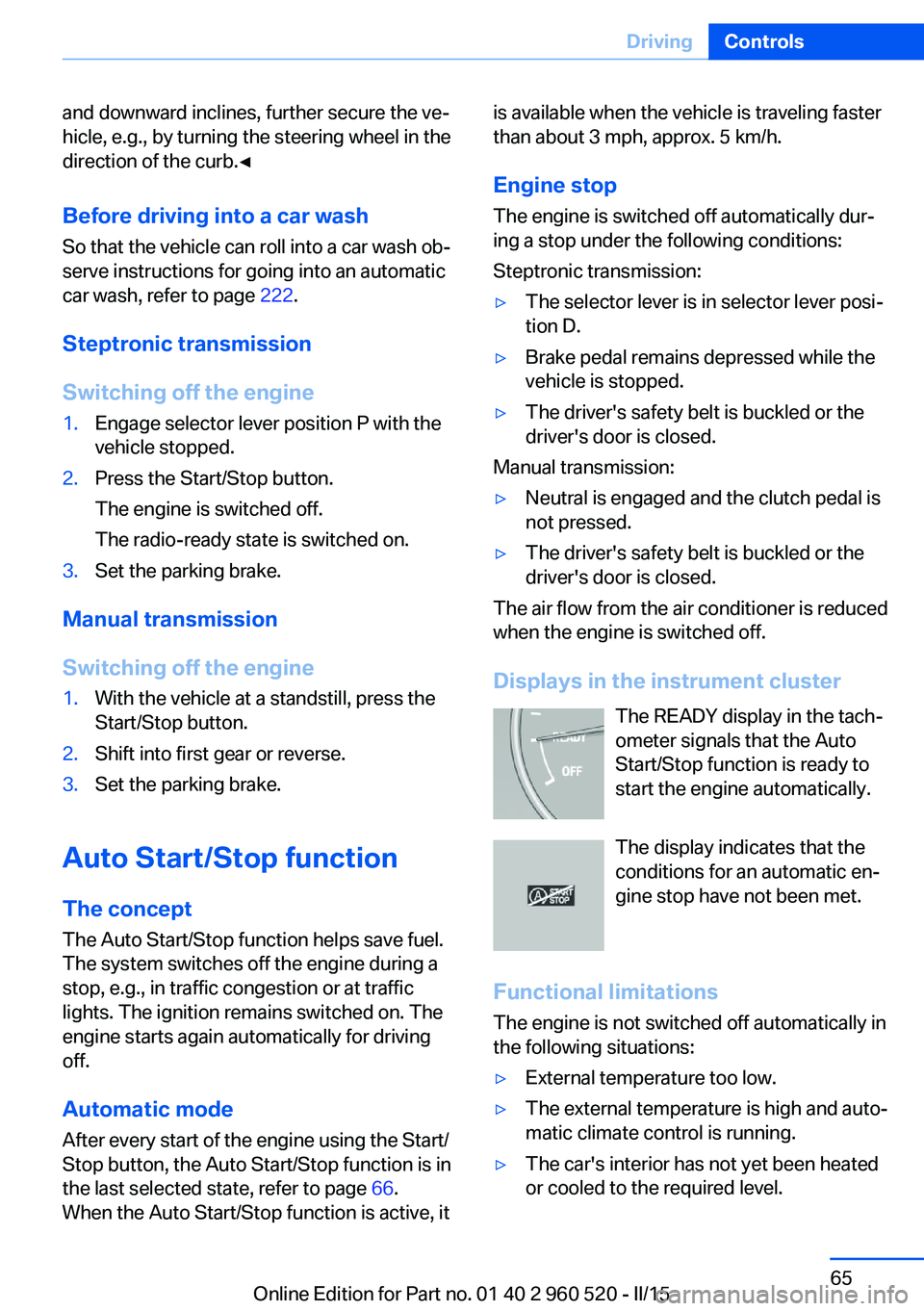 BMW 435I XDRIVE COUPE 2015 Owners Manual and downward inclines, further secure the ve‐
hicle, e.g., by turning the steering wheel in the
direction of the curb.◀
Before driving into a car wash
So that the vehicle can roll into a car wash BMW 435I XDRIVE COUPE 2015 Owners Manual and downward inclines, further secure the ve‐
hicle, e.g., by turning the steering wheel in the
direction of the curb.◀
Before driving into a car wash
So that the vehicle can roll into a car wash