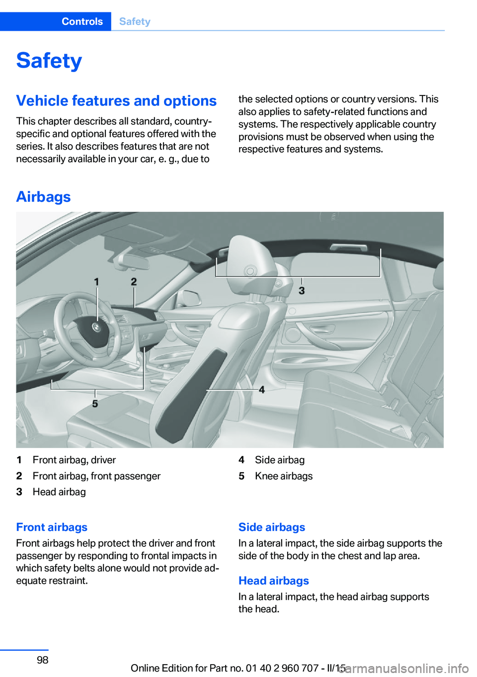 BMW 435I XDRIVE GRAN COUPE 2016  Owners Manual SafetyVehicle features and options
This chapter describes all standard, country-
specific and optional features offered with the
series. It also describes features that are not
necessarily available i