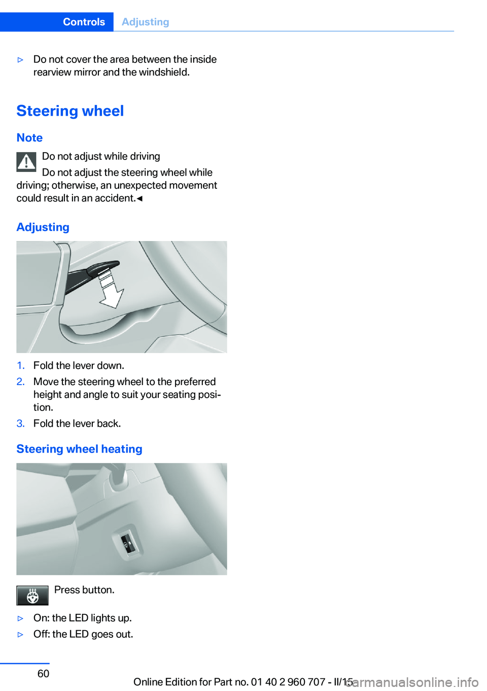 BMW 435I XDRIVE GRAN COUPE 2016 Repair Manual ▷Do not cover the area between the inside
rearview mirror and the windshield.
Steering wheel
Note Do not adjust while driving
Do not adjust the steering wheel while
driving; otherwise, an unexpected BMW 435I XDRIVE GRAN COUPE 2016 Repair Manual ▷Do not cover the area between the inside
rearview mirror and the windshield.
Steering wheel
Note Do not adjust while driving
Do not adjust the steering wheel while
driving; otherwise, an unexpected
