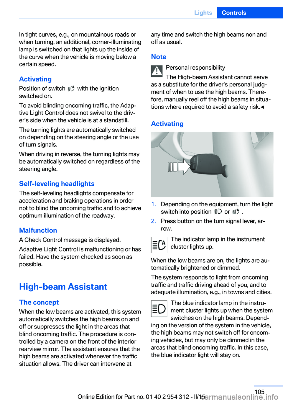 BMW 5 SERIES SEDAN 2015 Owners Manual In tight curves, e.g., on mountainous roads or
when turning, an additional, corner-illuminating
lamp is switched on that lights up the inside of
the curve when the vehicle is moving below a
certain sp BMW 5 SERIES SEDAN 2015 Owners Manual In tight curves, e.g., on mountainous roads or
when turning, an additional, corner-illuminating
lamp is switched on that lights up the inside of
the curve when the vehicle is moving below a
certain sp