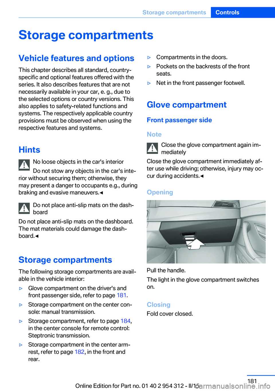 BMW 5 SERIES SEDAN 2015 Owners Manual Storage compartmentsVehicle features and optionsThis chapter describes all standard, country-
specific and optional features offered with the
series. It also describes features that are not
necessaril BMW 5 SERIES SEDAN 2015 Owners Manual Storage compartmentsVehicle features and optionsThis chapter describes all standard, country-
specific and optional features offered with the
series. It also describes features that are not
necessaril