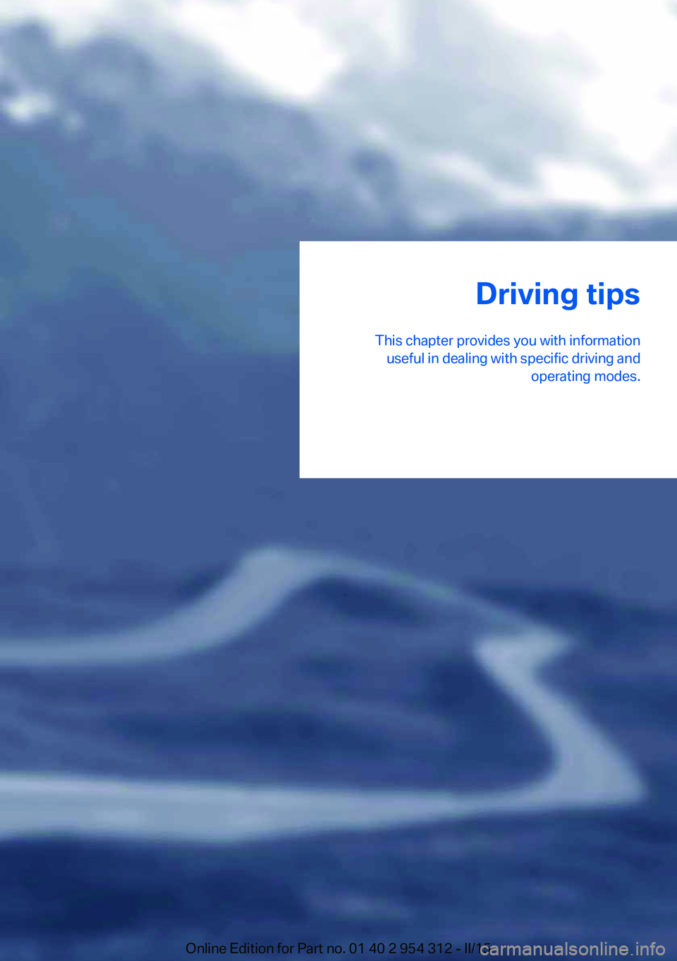 BMW 5 SERIES SEDAN 2015 Owners Manual Driving tips
This chapter provides you with information useful in dealing with specific driving and operating modes.Online Edition for Part no. 01 40 2 954 312 - II/15 BMW 5 SERIES SEDAN 2015 Owners Manual Driving tips
This chapter provides you with information useful in dealing with specific driving and operating modes.Online Edition for Part no. 01 40 2 954 312 - II/15