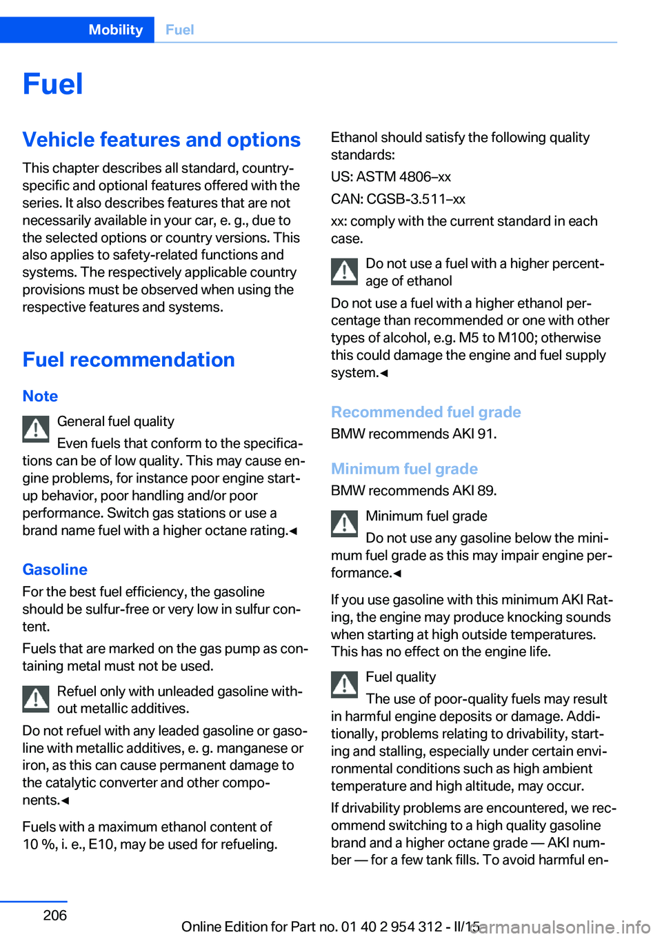 BMW 5 SERIES SEDAN 2015 Owners Manual FuelVehicle features and optionsThis chapter describes all standard, country-
specific and optional features offered with the
series. It also describes features that are not
necessarily available in y BMW 5 SERIES SEDAN 2015 Owners Manual FuelVehicle features and optionsThis chapter describes all standard, country-
specific and optional features offered with the
series. It also describes features that are not
necessarily available in y