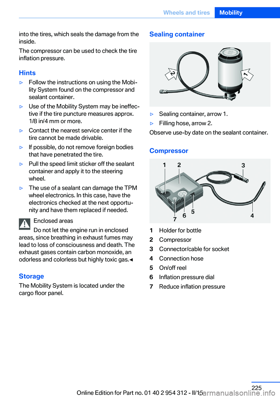 BMW 5 SERIES SEDAN 2015 Owners Manual into the tires, which seals the damage from the
inside.
The compressor can be used to check the tire
inflation pressure.
Hints▷Follow the instructions on using the Mobi‐
lity System found on the c BMW 5 SERIES SEDAN 2015 Owners Manual into the tires, which seals the damage from the
inside.
The compressor can be used to check the tire
inflation pressure.
Hints▷Follow the instructions on using the Mobi‐
lity System found on the c