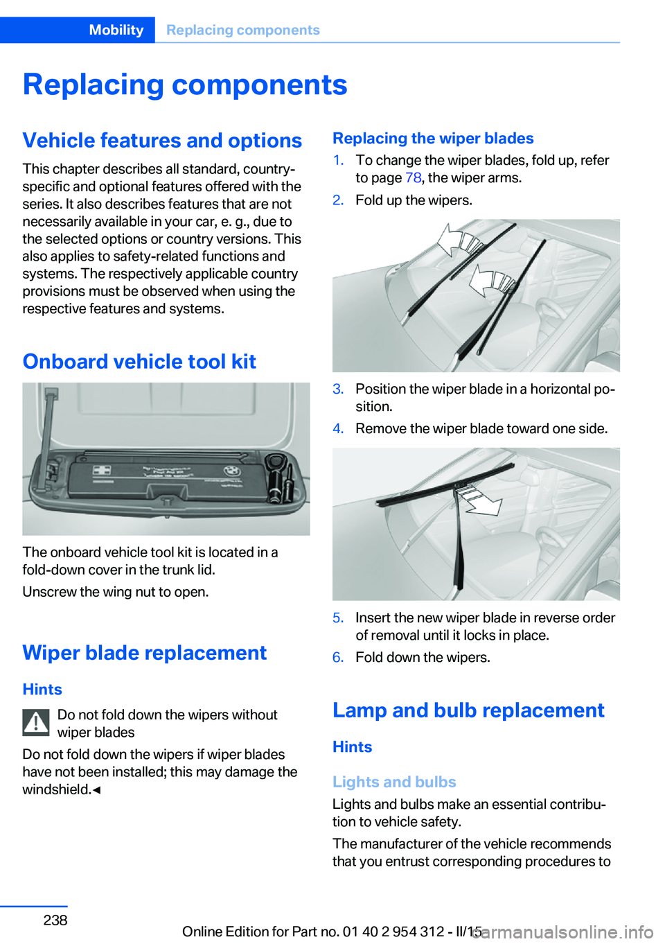 BMW 5 SERIES SEDAN 2015 Owners Manual Replacing componentsVehicle features and optionsThis chapter describes all standard, country-
specific and optional features offered with the
series. It also describes features that are not
necessaril BMW 5 SERIES SEDAN 2015 Owners Manual Replacing componentsVehicle features and optionsThis chapter describes all standard, country-
specific and optional features offered with the
series. It also describes features that are not
necessaril