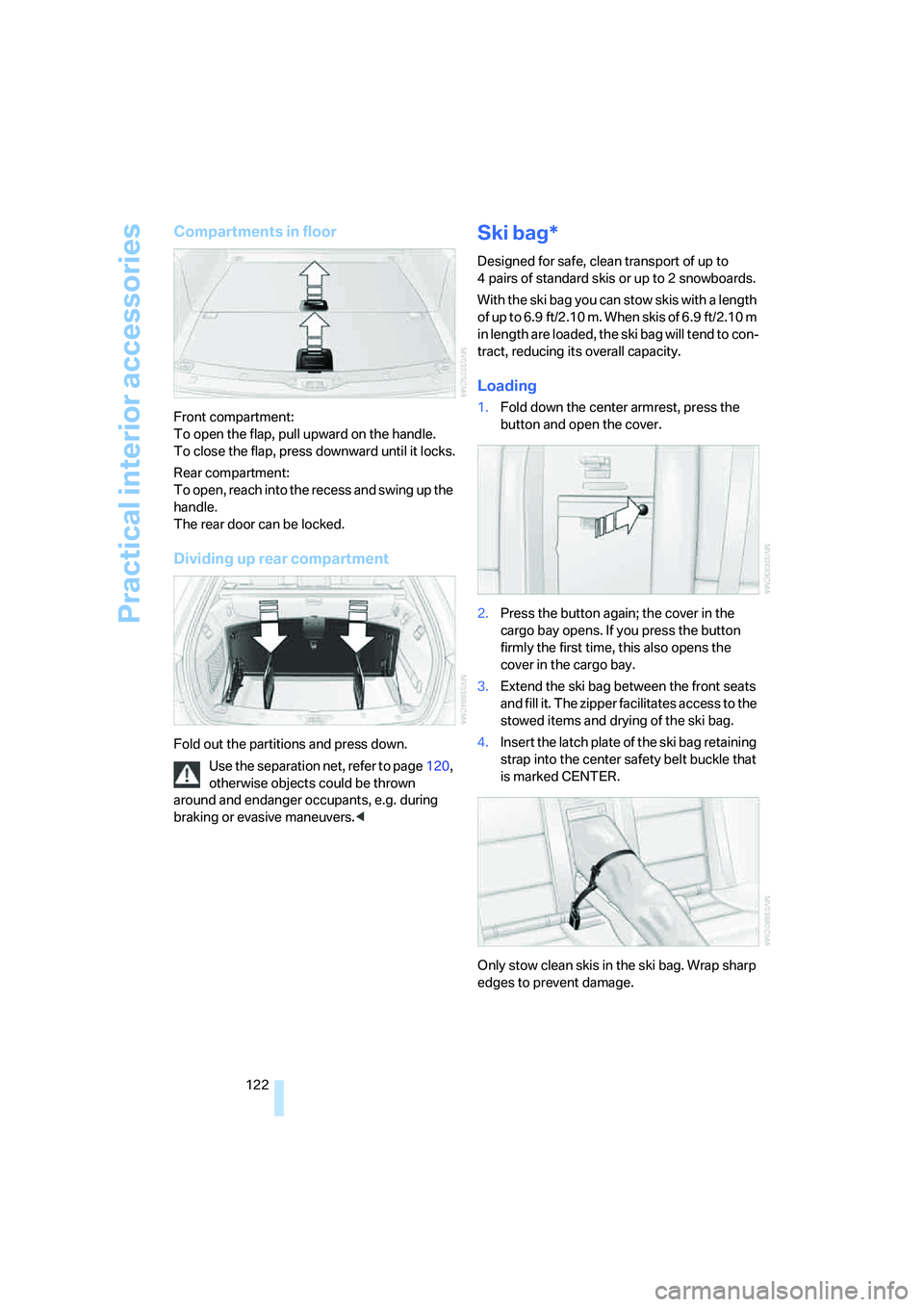 BMW 525I 2007 Owners Manual Practical interior accessories
122
Compartments in floor
Front compartment:
To open the flap, pull upward on the handle.
To close the flap, press downward until it locks.
Rear compartment:
To open, re BMW 525I 2007 Owners Manual Practical interior accessories
122
Compartments in floor
Front compartment:
To open the flap, pull upward on the handle.
To close the flap, press downward until it locks.
Rear compartment:
To open, re