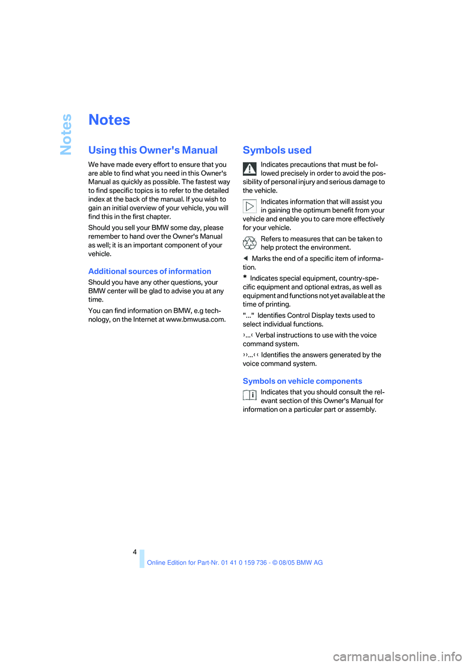 BMW 525I 2006 Owners Manual Notes
4
Notes
Using this Owners Manual
We have made every effort to ensure that you
are able to find what you need in this Owners
Manual as quickly as possible. The fastest way
to find specific t BMW 525I 2006 Owners Manual Notes
4
Notes
Using this Owners Manual
We have made every effort to ensure that you
are able to find what you need in this Owners
Manual as quickly as possible. The fastest way
to find specific t