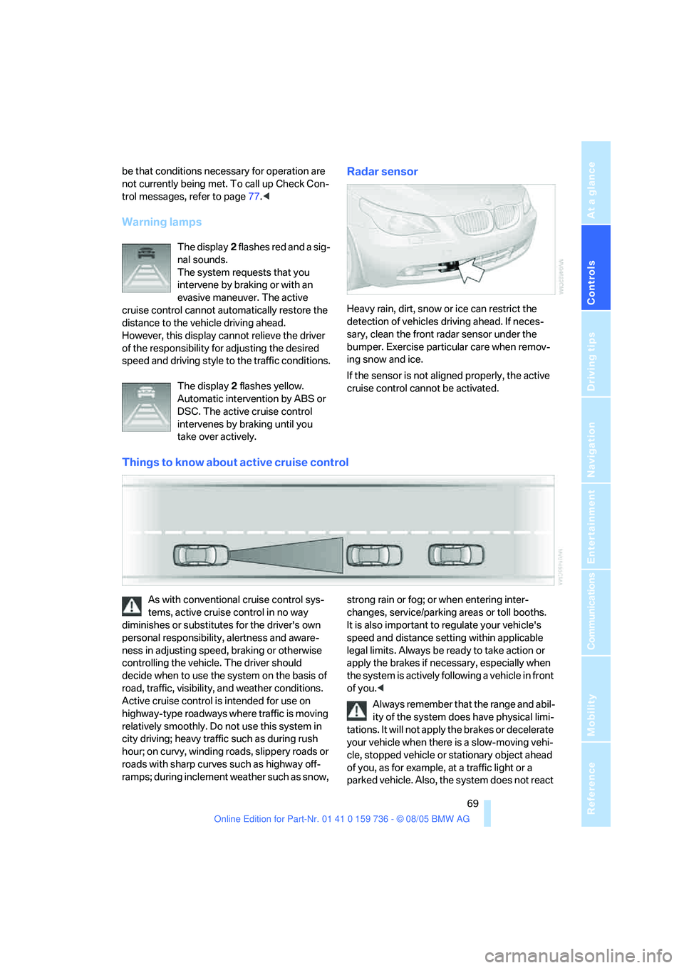 BMW 525I 2006 Repair Manual Controls
69Reference
At a glance
Driving tips
Communications
Navigation
Entertainment
Mobility
be that conditions necessary for operation are
not currently being met. To call up Check Con-
trol mess BMW 525I 2006 Repair Manual Controls
69Reference
At a glance
Driving tips
Communications
Navigation
Entertainment
Mobility
be that conditions necessary for operation are
not currently being met. To call up Check Con-
trol mess