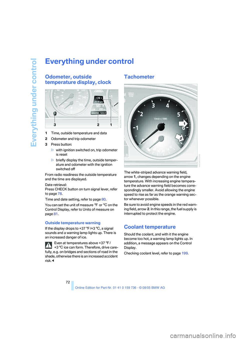 BMW 525I 2006 Manual PDF Everything under control
72
Everything under control
Odometer, outside
temperature display, clock
1Time, outside temperature and data
2Odometer and trip odometer
3Press button:
>with ignition switche BMW 525I 2006 Manual PDF Everything under control
72
Everything under control
Odometer, outside
temperature display, clock
1Time, outside temperature and data
2Odometer and trip odometer
3Press button:
>with ignition switche