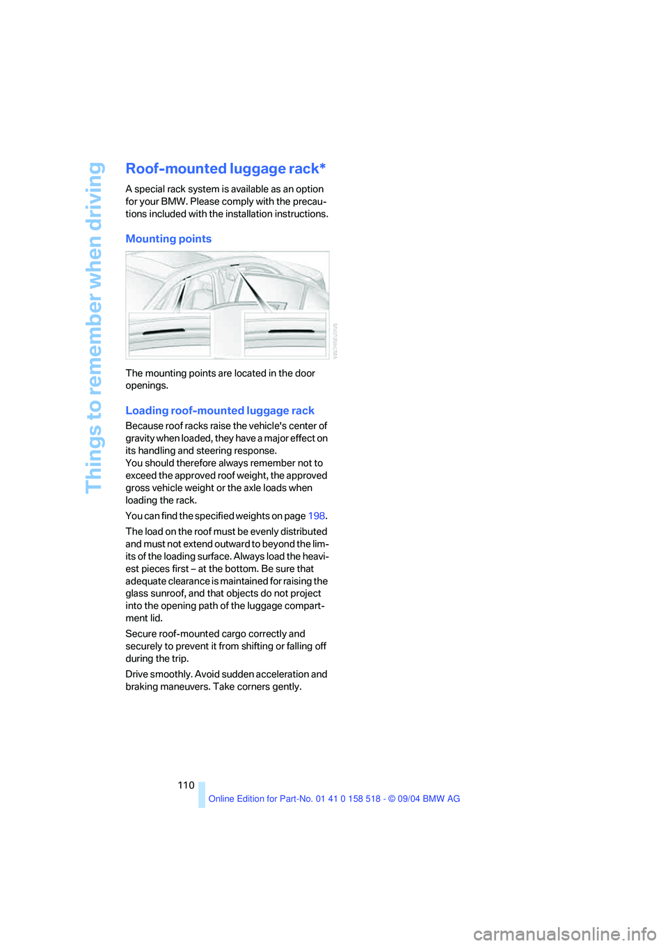 BMW 525I 2005 Owners Manual Things to remember when driving
110
Roof-mounted luggage rack*
A special rack system is available as an option
for your BMW. Please comply with the precau-
tions included with the installation instr BMW 525I 2005 Owners Manual Things to remember when driving
110
Roof-mounted luggage rack*
A special rack system is available as an option
for your BMW. Please comply with the precau-
tions included with the installation instr