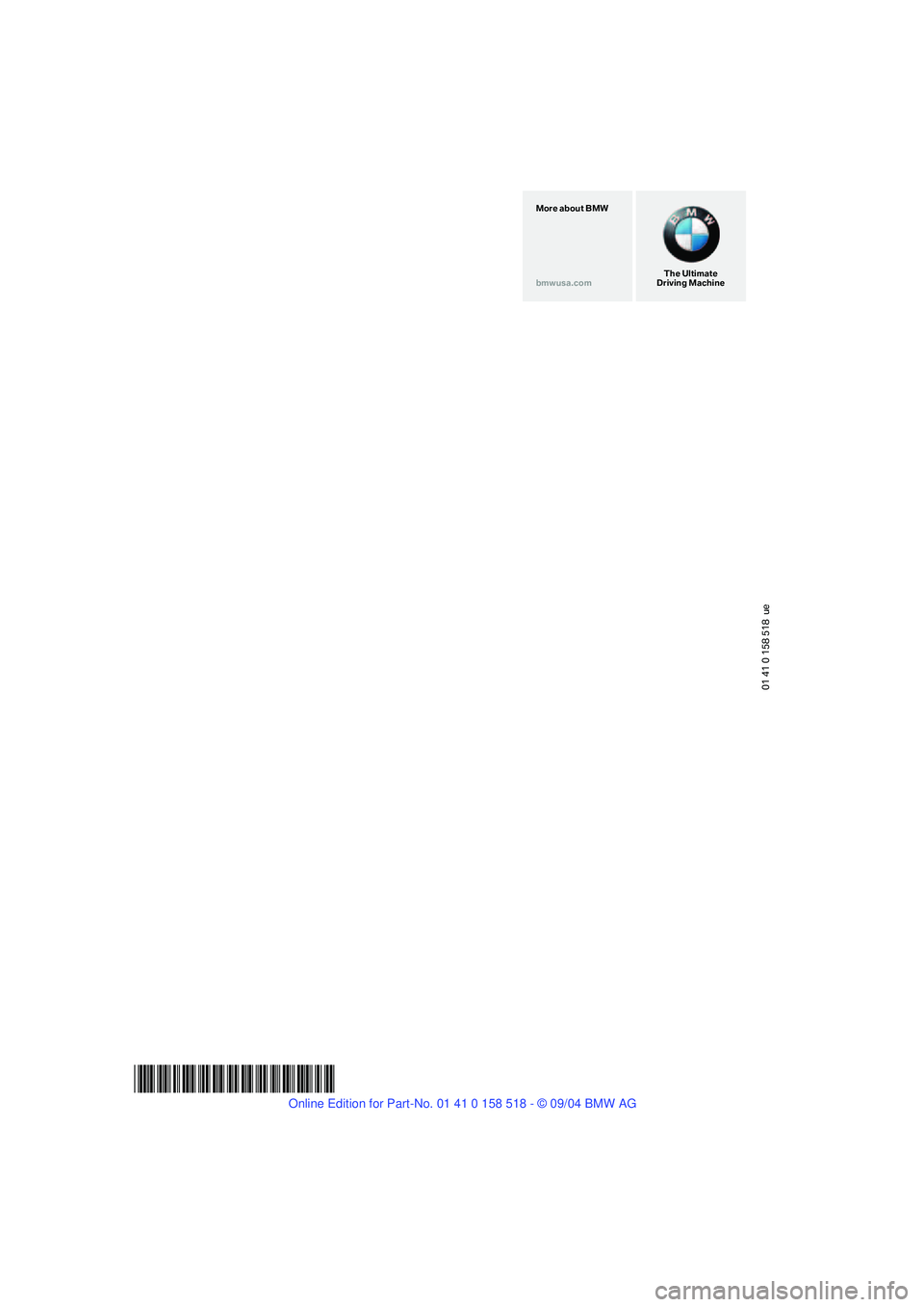 BMW 525I 2005 Owners Manual 01 41 0 158 518 ue
*BL015851800A*
The Ultimate
Driving Machine More about BMW
bmwusa.com BMW 525I 2005 Owners Manual 01 41 0 158 518 ue
*BL015851800A*
The Ultimate
Driving Machine More about BMW
bmwusa.com