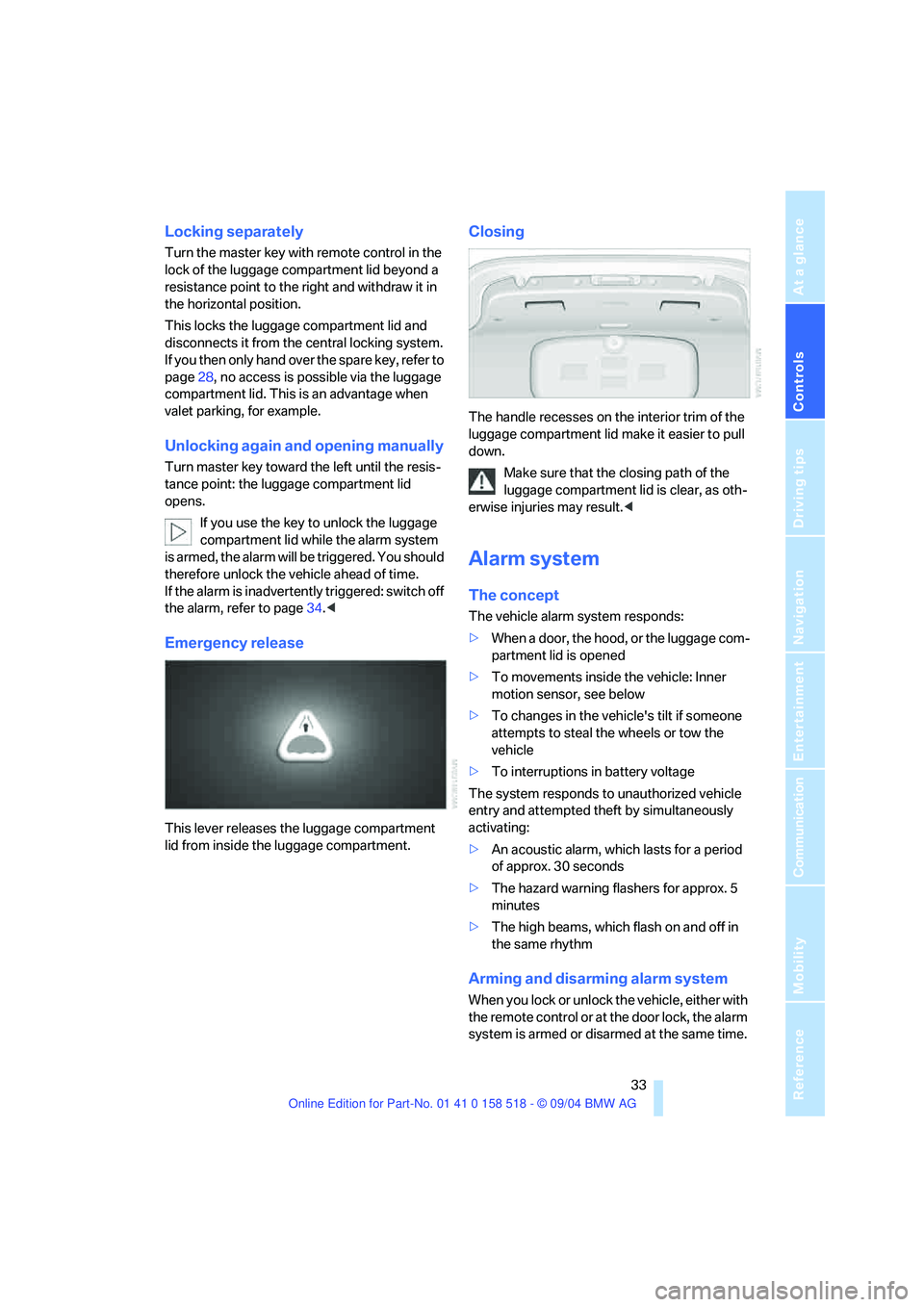 BMW 525I 2005 Owners Guide Controls
33Reference
At a glance
Driving tips
Communication
Navigation
Entertainment
Mobility
Locking separately
Turn the master key with remote control in the
lock of the luggage compartment lid b BMW 525I 2005 Owners Guide Controls
33Reference
At a glance
Driving tips
Communication
Navigation
Entertainment
Mobility
Locking separately
Turn the master key with remote control in the
lock of the luggage compartment lid b