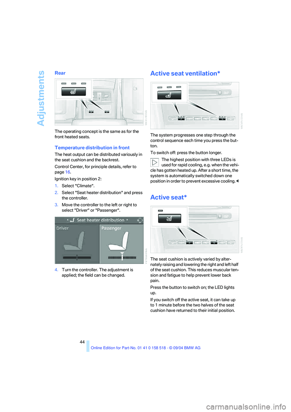 BMW 525I 2005 Service Manual Adjustments
44
Rear
The operating concept is the same as for the
front heated seats.
Temperature distribution in front
The heat output can be distributed variously in
the seat cushion and the backr BMW 525I 2005 Service Manual Adjustments
44
Rear
The operating concept is the same as for the
front heated seats.
Temperature distribution in front
The heat output can be distributed variously in
the seat cushion and the backr