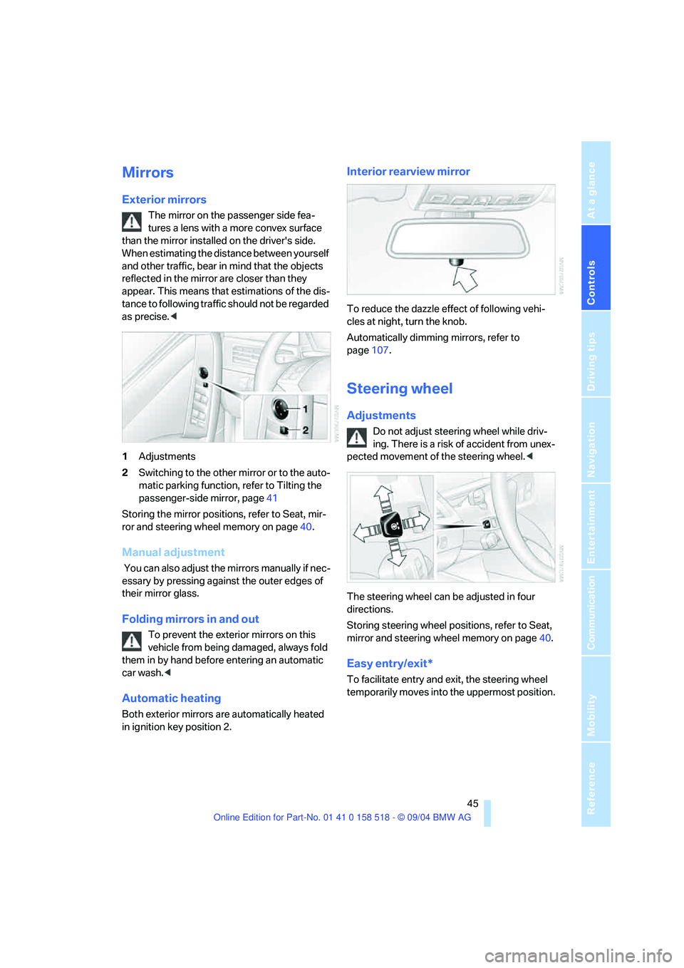 BMW 525I 2005 Service Manual Controls
45Reference
At a glance
Driving tips
Communication
Navigation
Entertainment
Mobility
Mirrors
Exterior mirrors
The mirror on the passenger side fea-
tures a lens with a more convex surface BMW 525I 2005 Service Manual Controls
45Reference
At a glance
Driving tips
Communication
Navigation
Entertainment
Mobility
Mirrors
Exterior mirrors
The mirror on the passenger side fea-
tures a lens with a more convex surface