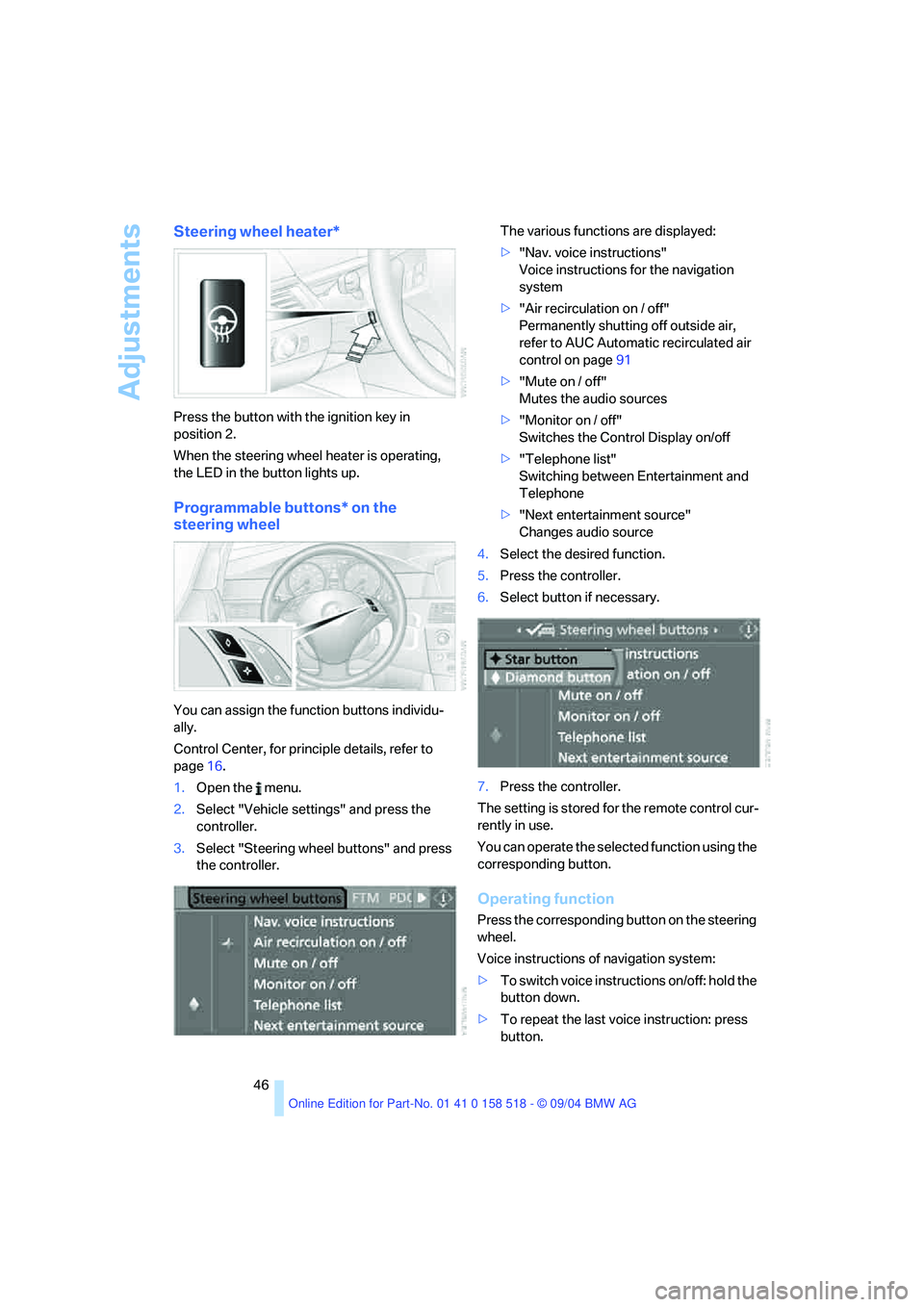 BMW 525I 2005 Service Manual Adjustments
46
Steering wheel heater*
Press the button with the ignition key in
position 2.
When the steering wheel heater is operating,
the LED in the button lights up.
Programmable buttons* on th BMW 525I 2005 Service Manual Adjustments
46
Steering wheel heater*
Press the button with the ignition key in
position 2.
When the steering wheel heater is operating,
the LED in the button lights up.
Programmable buttons* on th