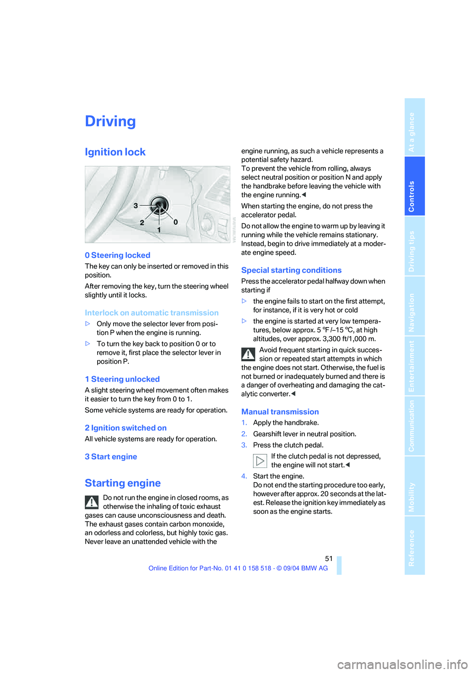 BMW 525I 2005 Workshop Manual Controls
51Reference
At a glance
Driving tips
Communication
Navigation
Entertainment
Mobility
Driving
Ignition lock
0 Steering locked
The key can only be inserted or removed in this
position.
Afte BMW 525I 2005 Workshop Manual Controls
51Reference
At a glance
Driving tips
Communication
Navigation
Entertainment
Mobility
Driving
Ignition lock
0 Steering locked
The key can only be inserted or removed in this
position.
Afte