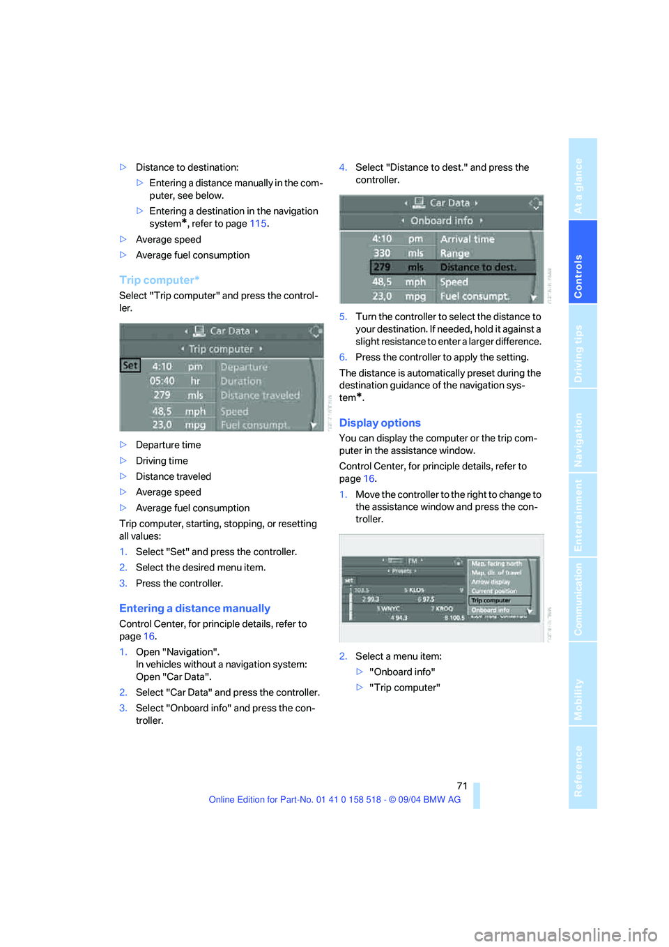 BMW 525I 2005 Manual PDF Controls
71Reference
At a glance
Driving tips
Communication
Navigation
Entertainment
Mobility
>Distance to destination:
>Entering a distance manually in the com-
puter, see below.
>Entering a destina BMW 525I 2005 Manual PDF Controls
71Reference
At a glance
Driving tips
Communication
Navigation
Entertainment
Mobility
>Distance to destination:
>Entering a distance manually in the com-
puter, see below.
>Entering a destina