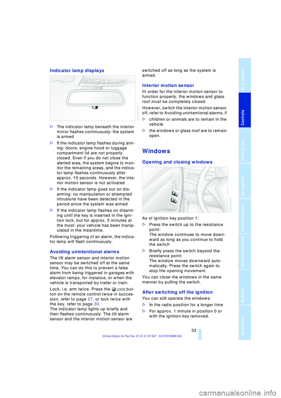 BMW 525I 2004 Owners Guide Controls
 33Reference
At a glance
Driving tips
Communications
Navigation
Entertainment
Mobility
Indicator lamp displays 
>The indicator lamp beneath the interior 
mirror flashes continuously: the syst