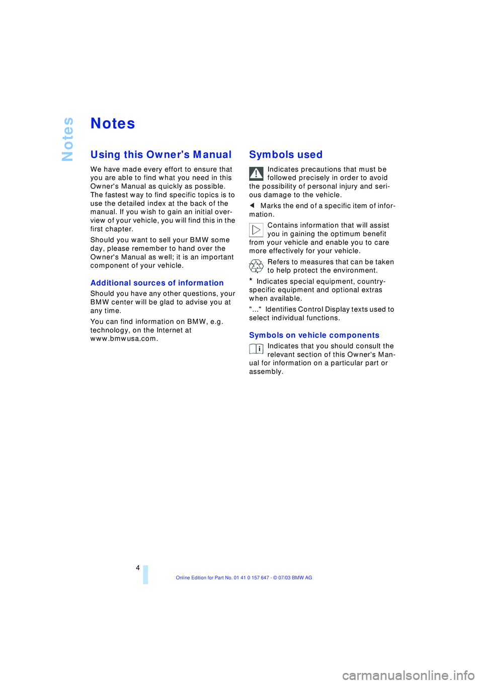 BMW 525I 2004 Owners Manual
Notes
4
Notes
Using this Owners Manual
We have made every effort to ensure that
you are able to find what you need in this
Owners Manual as quickly as possible.
The fastest way to find BMW 525I 2004 Owners Manual
Notes
4
Notes
Using this Owners Manual
We have made every effort to ensure that
you are able to find what you need in this
Owners Manual as quickly as possible.
The fastest way to find
