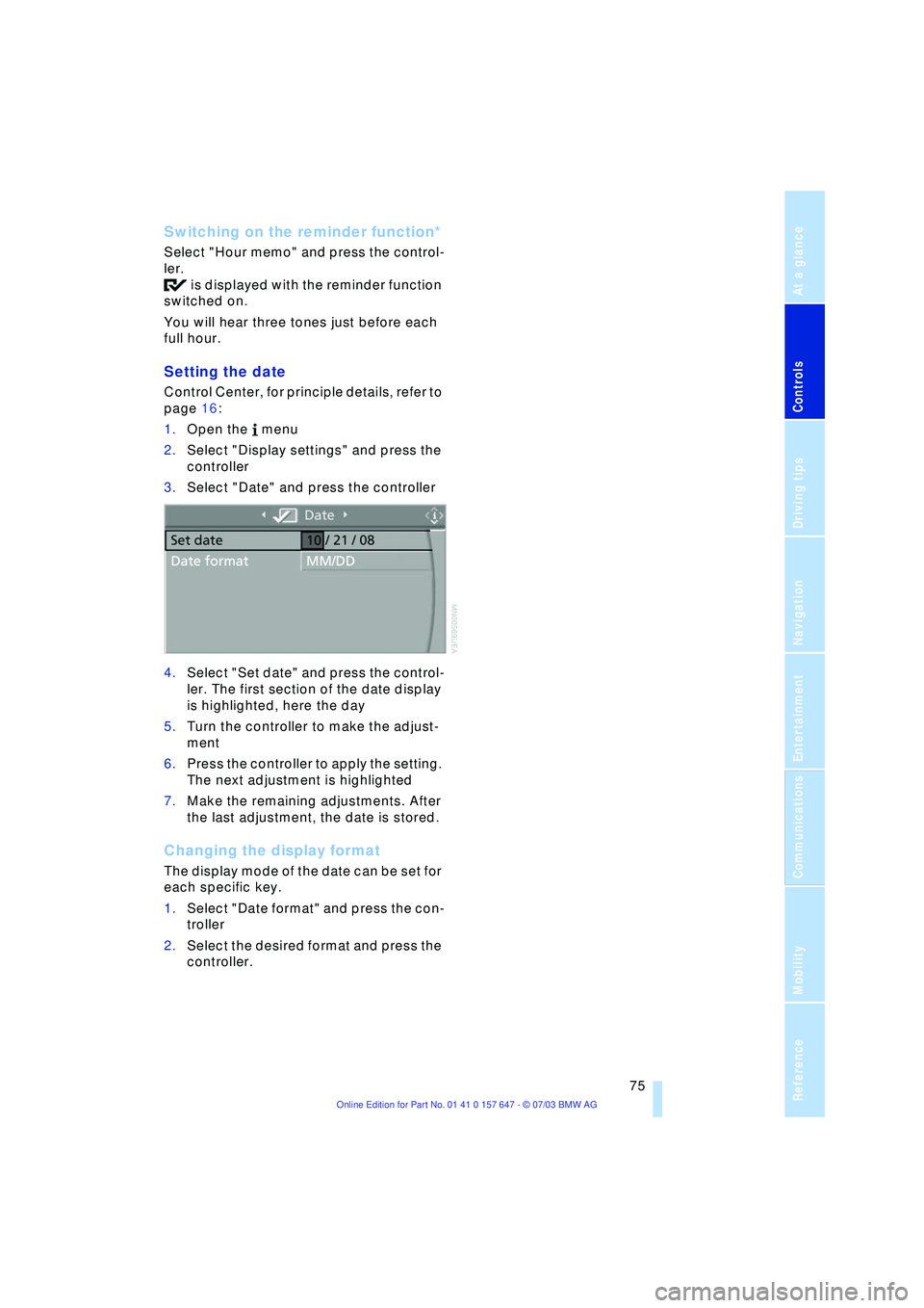 BMW 525I 2004 Manual PDF Controls
75Reference
At a glance
Driving tips
Communications
Navigation
Entertainment
Mobility
Switching on the reminder function*
Select "Hour memo" and press the control-
ler.
is displayed with th BMW 525I 2004 Manual PDF Controls
75Reference
At a glance
Driving tips
Communications
Navigation
Entertainment
Mobility
Switching on the reminder function*
Select "Hour memo" and press the control-
ler.
is displayed with th